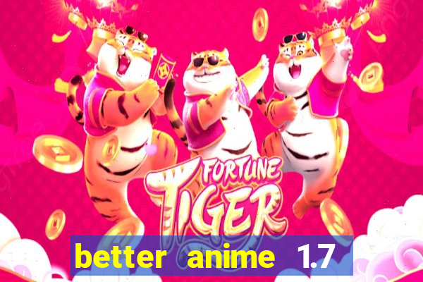 better anime 1.7 apk download